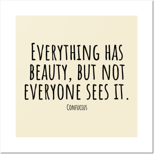 Everything-has-beauty,but-not-everyone-sees-it.(Confucius) Posters and Art